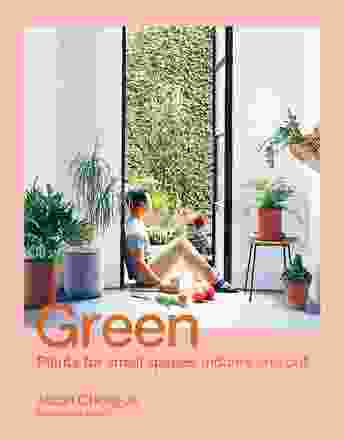 Jason Chongue的《绿色:小空间的植物，室内和室外》(Hardie Grant Books, 2019)。