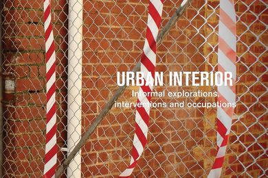 Urban Interior: informal explorations, interventions and occupations