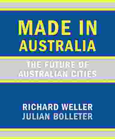 Made in Australia: The future of Australian cities by Richard Weller and Julian Bolleter.