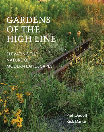 Piet Oudolf and Rick Darke, Gardens of the High Line: Elevating the Nature of Modern Landscapes (Portland, Oregon: Timber Press, 2017).