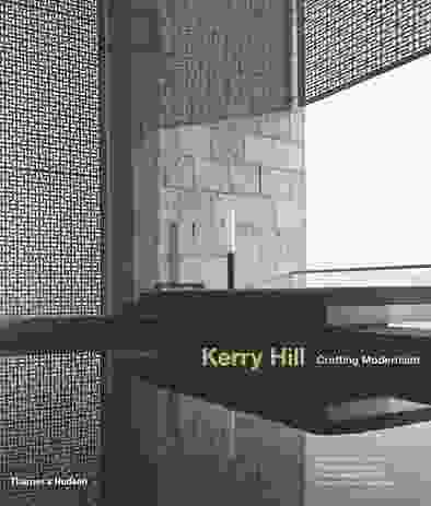 Kerry Hill: Crafting Modernism by Oscar Riera Ojeda.