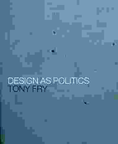 Design as Politics by Tony Fry.