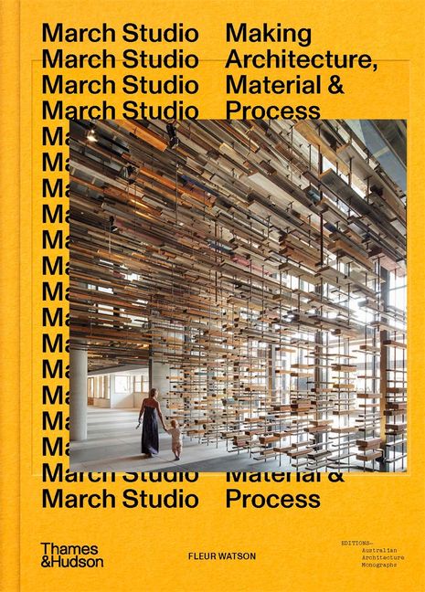  March Studio: Making Architecture, Material and Process  is authored by Fleur Watson.