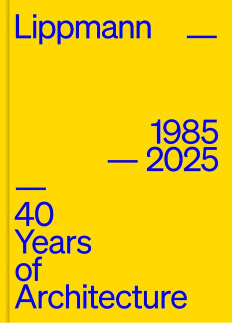 Lippmann 1985–2025: 40 Years of Architecture.