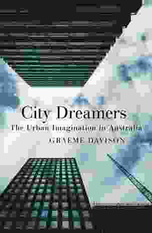 City Dreamers; The urban imagination in Australia, Graeme Davison, NewSouth Publishing, 2016, $34.99.