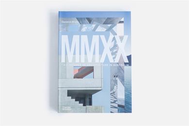 MMXX: Two Decades of Architecture in Australia by Cameron Bruhn (published by Thames and Hudson).